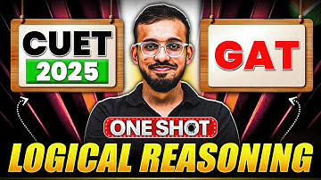 CUET 2025 GAT: Logical Reasoning One Shot 🔥 | Full Syllabus in 1 Video!🤩
