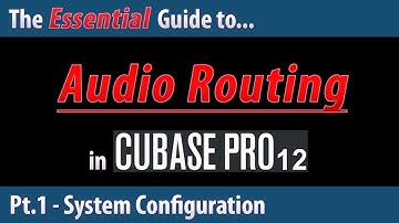 The Essential Guide to Audio Routing in Cubase 12 (Pt.1) - System Configuration