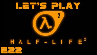 Let's Play Half Life 2 - Episode 22