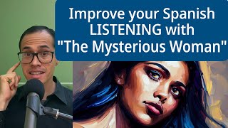 Learning Spanish? Improve your LISTENING with "The Mysterious Woman"