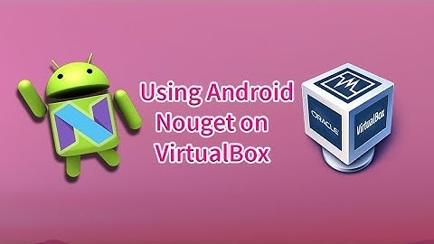 How to Use Android 7.0 Nougat on Virtuabox & VMware?