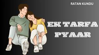 Ek tarfa pyaar| One Sided loved - Ratan Kundu Music