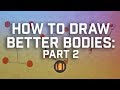 How To Draw Better Bodies Part Two