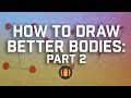 How To Draw Better Bodies: Part Two