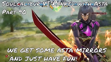 Soulcalibur VI Ranked with Astaroth Part 90: WE GOT ASTA MIRRORS OH THANK GOD!