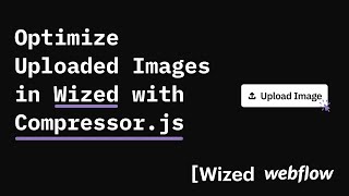 Wized - Optimize Images with Compressor.js