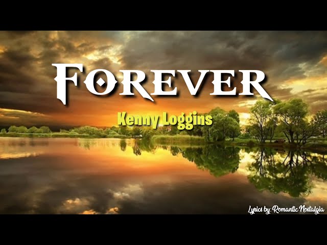 Forever - Kenny Loggins (Lyrics) class=