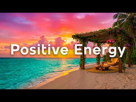 Positive Energy☀️Tropical House Escape | Gentle Ocean Rhythms & Good Vibes All Day