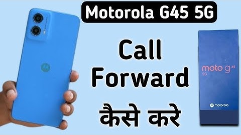 Motorola G45 5G call forwarding kaise kare, how to forward call in motorola, enable call forwarding