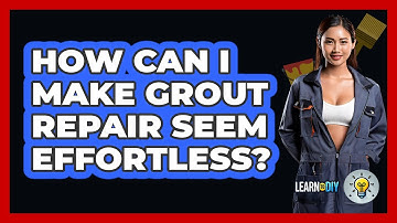 How Can I Make Grout Repair Seem Effortless? - LearnToDIY360.com