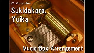 Sukidakara./Yuika [Music Box]