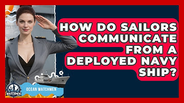 How Do Sailors Communicate From A Deployed Navy Ship? - Ocean Watchmen
