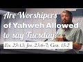 Are Worshipers Of Yahweh Allowed To Say Tuesday Ex 23 13 Jos 23 6 7 Gen 15 2
