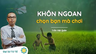 Bí Quyết Chọn Bạn Mà Chơi Khôn Ngoan Nhất | Thầy Trần Việt Quân