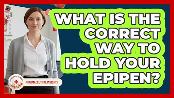 What Is The Correct Way To Hold Your EpiPen?