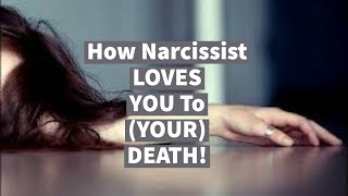 WHY Narcissist LOVES YOU To (YOUR) DEATH!