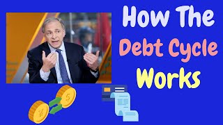 How The Big Debt Cycle Work;  Ray Dalio