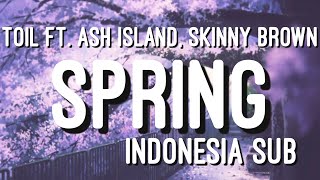 TOIL - SPRING FT. ASH ISLAND, SKINNY BROWN INDO SUB