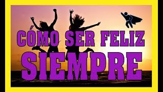 CÓMO SER FELIZ SIEMPRE | SABIDURÍA EXTREMA Y MOTIVACIÓN