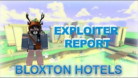 Bloxton Hotels | Exploiter report #18 | mynamejoosie
