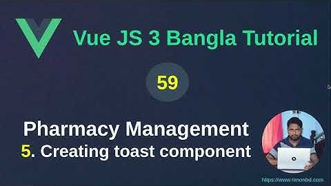 Vue.js 3 Bangla Tutorial: 59. Pharmacy Management Project - 5 Creating toast component