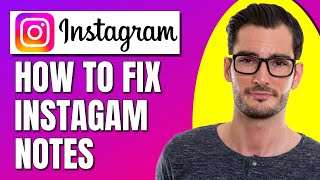 How To Fix Instagram Notes Feature Not Showing