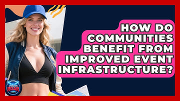 How Do Communities Benefit From Improved Event Infrastructure? | Where the Fans Roar