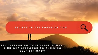 Unleashing Your Inner Power: A Unique Approach to Building Self-Efficacy
