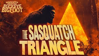 The Sasquatch Triangle- Sasquatch Unearthed: Buckeye Bigfoot (sightings and encounters)