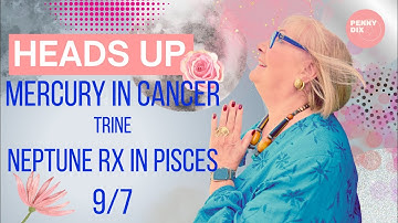 Mercury in Cancer trine Neptune Rx in Pisces 9/7 with Penny Dix