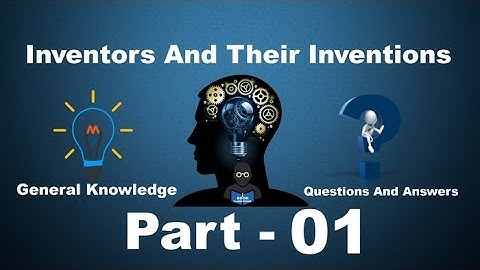 Inventions and Inventors | Famous Inventors | Part 1 | General Knowledge Questions And Answers