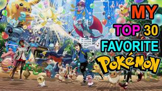 My Top 30 Favorite Pokemon!