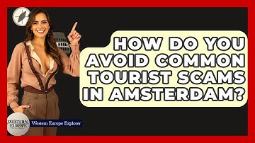 How Do You Avoid Common Tourist Scams In Amsterdam? - Western Europe Explorer