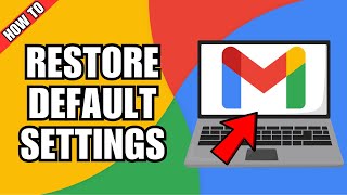 How to Restore Gmail Settings to Default