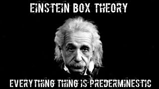 Einstein box hpothesis Everying thing is prederminestic