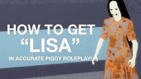 [DISCONTINUED] How to get “LISA” Badge + LISA MORPH | Accurate Piggy Roleplay | ROBLOX