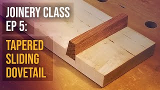 Joinery Class Ep 5: Tapered Sliding Dovetail