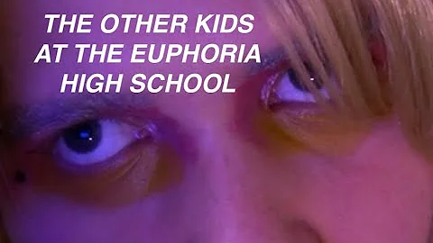 the other kids at the Euphoria high school