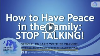 Ed Lapiz - How To Have Peace in the Family: STOP TALKING! / Official YouTube Channel 2022