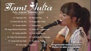 Tami Aulia Full Album Terbaru 2022 | Tapi Bukan Aku, Bukan Dia Tapi Aku