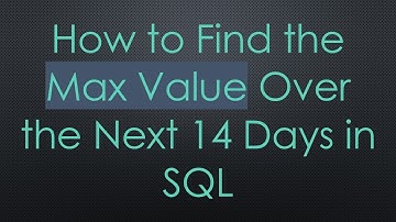 How to Find the Max Value Over the Next 14 Days in SQL