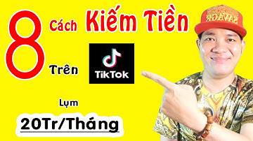 8 Cách Kiếm Tiền Trên Tik Tok Mới Nhất - 20Tr/Tháng Khỏe