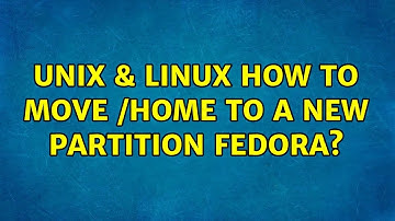 Unix & Linux: How to move /home to a new partition fedora? (2 Solutions!!)