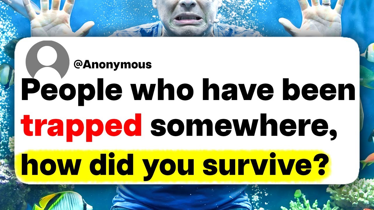 People who have been trapped somewhere, how did you survive? - YouTube