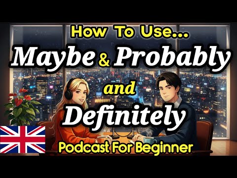 How to Use Maybe vs Probably vs Definitely in English | Real English Podcast