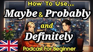 How to Use Maybe vs Probably vs Definitely in English | Real English Podcast