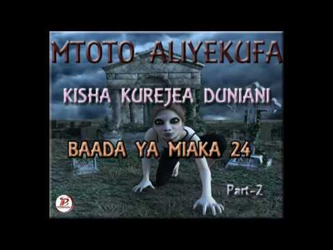 MTOTO ALIYEKUFA KISHA KUREJEA DUNIANI BAADA YA MIAKA 24 Part 2