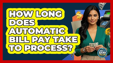 How Long Does Automatic Bill Pay Take To Process? - Ask Your Bank Teller