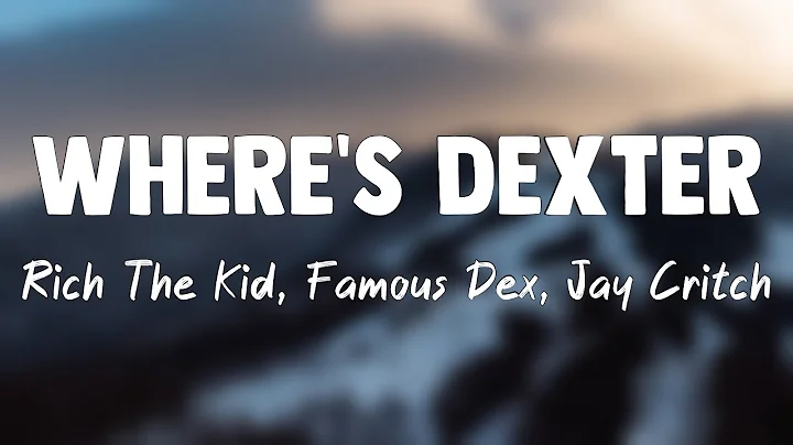 Where's Dexter - Rich The Kid, Famous Dex, Jay Critch{Lyrics Video}