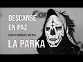 Homenaje La Parka: Descanse en Paz Jesús Escoboza Huerta